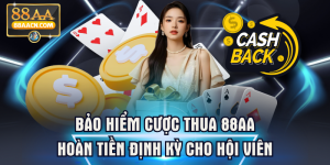 Bảo Hiểm Cược Thua 88AA Hoàn Tiền Định Kỳ Cho Hội Viên
