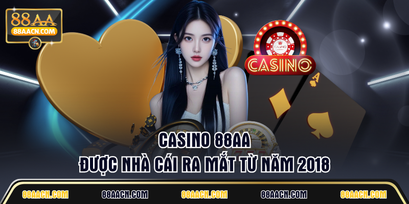 Casino 88AA được nhà cái ra mắt từ năm 2018