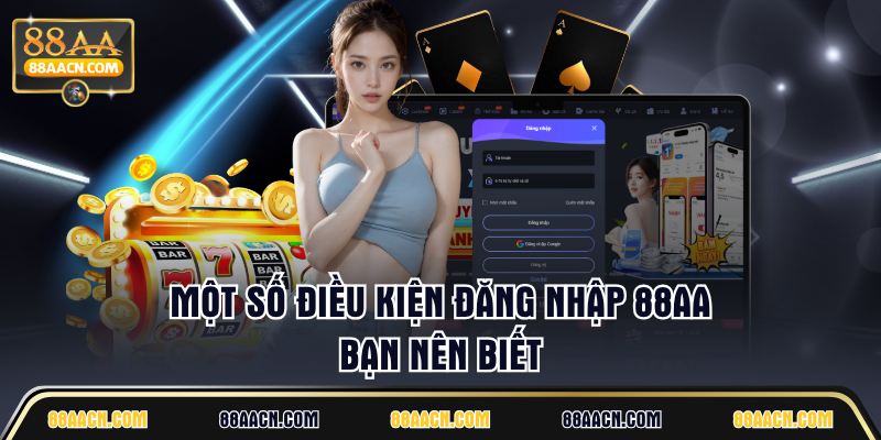 Một số điều kiện đăng nhập 88AA bạn nên biết
