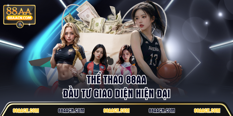Thể thao 88AA đầu tư giao diện hiện đại